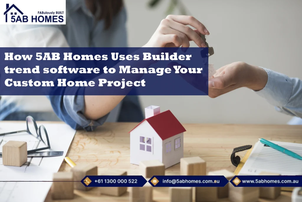 How 5AB Homes Uses Builder trend software to Manage Your Custom Home Project